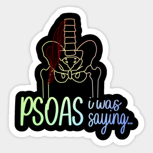 Psoas I Was Saying Sticker